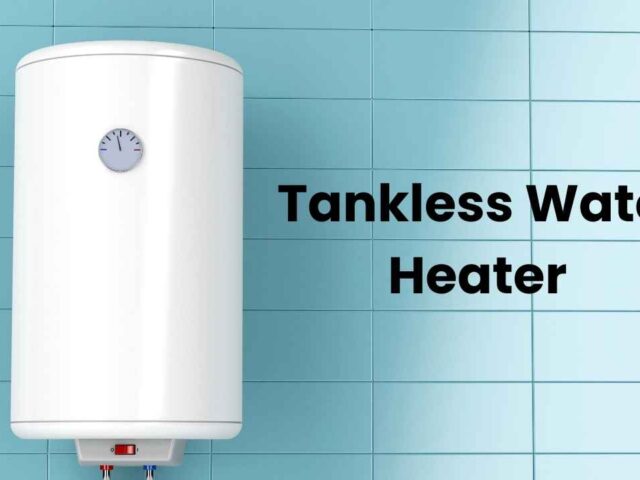 Tankless Water Heater: Understanding the Benefits